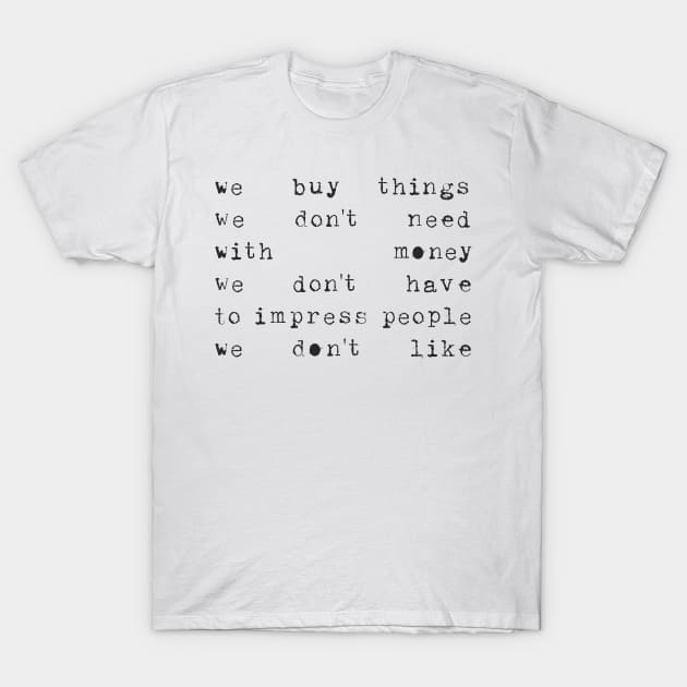 We buy things ... T-Shirt by JunkyDotCom